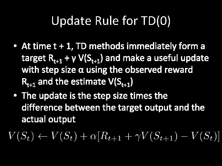 Update Rule for TD(0) • At time t + 1, TD methods immediately form