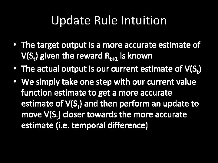 Update Rule Intuition • The target output is a more accurate estimate of V(St)