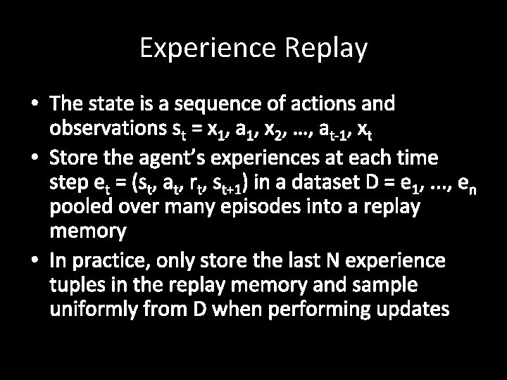 Experience Replay • The state is a sequence of actions and observations st =