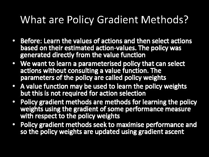 What are Policy Gradient Methods? • Before: Learn the values of actions and then