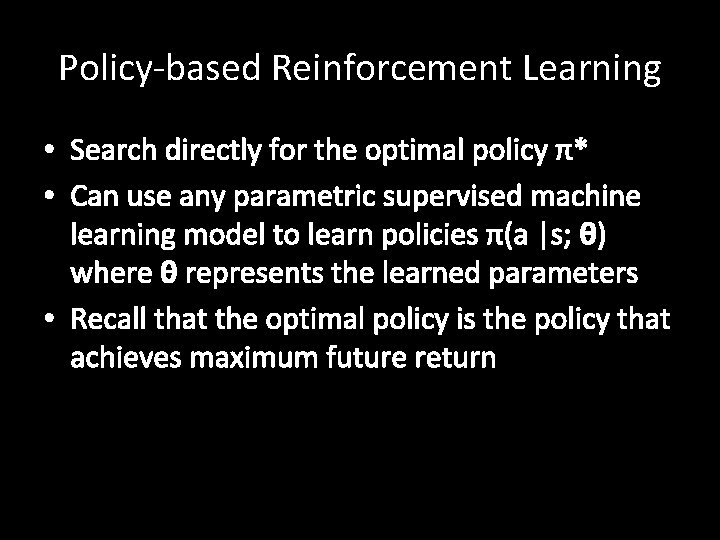 Policy-based Reinforcement Learning • Search directly for the optimal policy π* • Can use