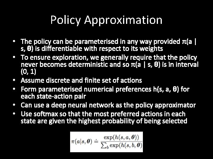 Policy Approximation • The policy can be parameterised in any way provided π(a |