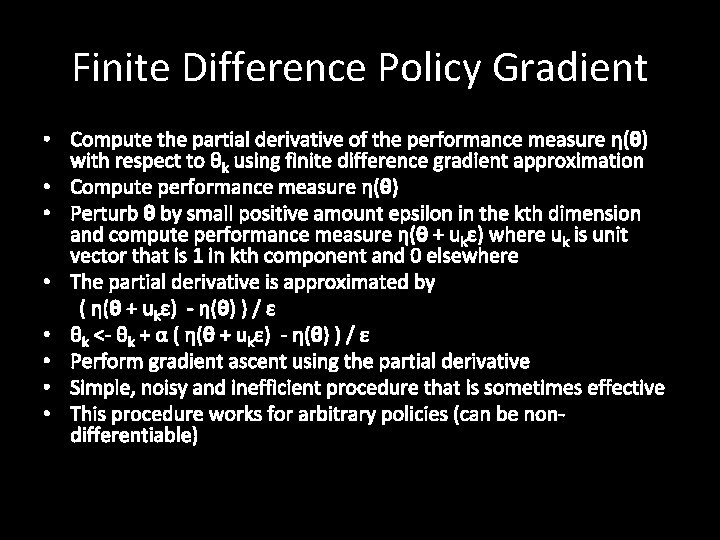 Finite Difference Policy Gradient • Compute the partial derivative of the performance measure η(θ)