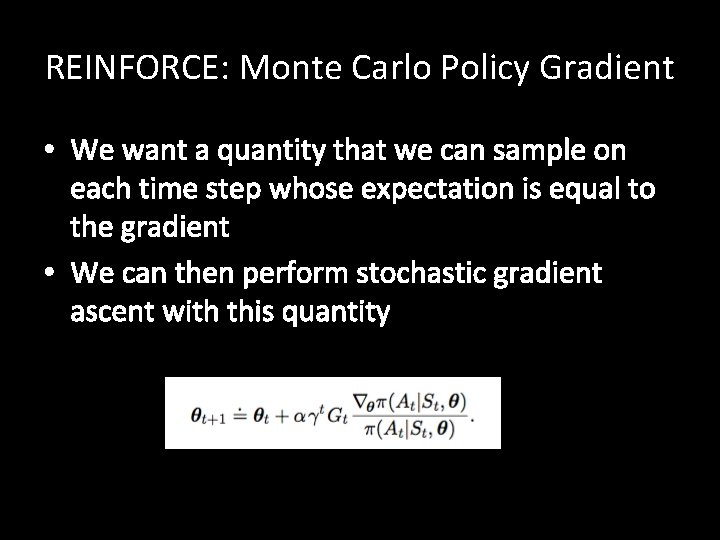 REINFORCE: Monte Carlo Policy Gradient • We want a quantity that we can sample