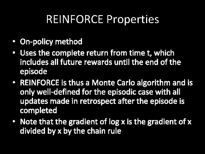 REINFORCE Properties • On-policy method • Uses the complete return from time t, which