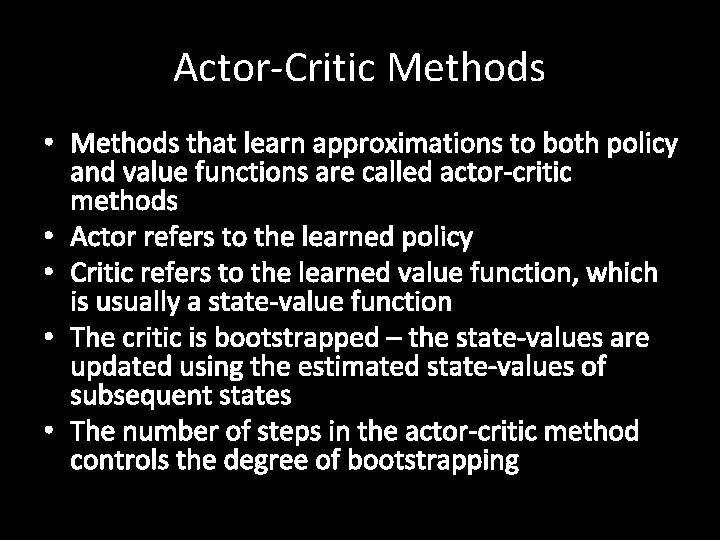 Actor-Critic Methods • Methods that learn approximations to both policy and value functions are