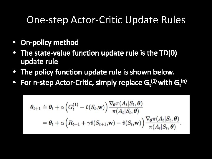 One-step Actor-Critic Update Rules • On-policy method • The state-value function update rule is
