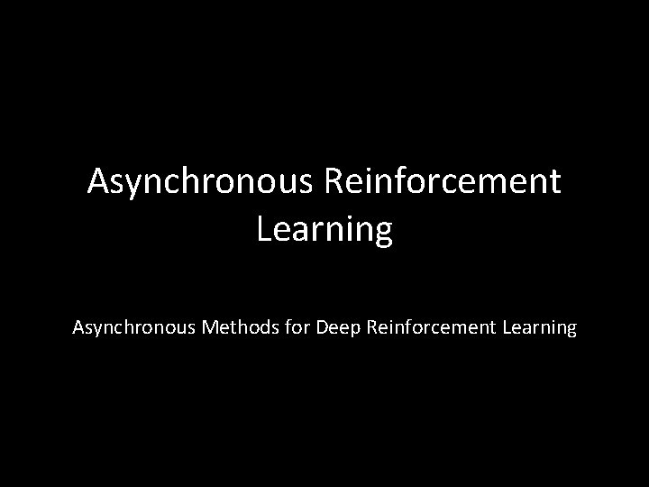 Asynchronous Reinforcement Learning Asynchronous Methods for Deep Reinforcement Learning 