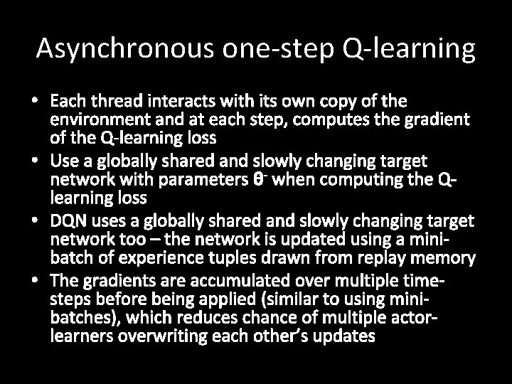 Asynchronous one-step Q-learning • Each thread interacts with its own copy of the environment