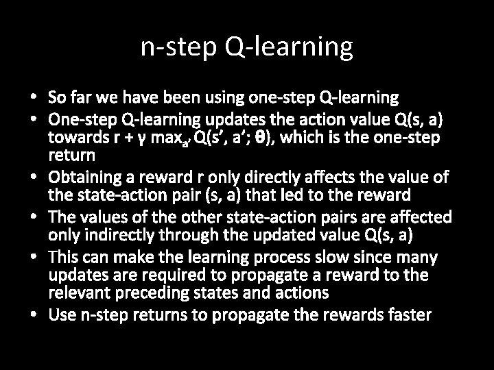 n-step Q-learning • So far we have been using one-step Q-learning • One-step Q-learning