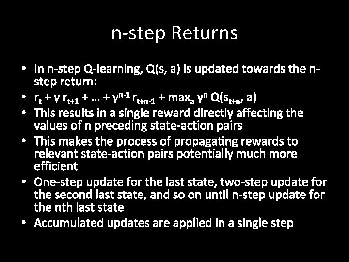 n-step Returns • In n-step Q-learning, Q(s, a) is updated towards the nstep return: