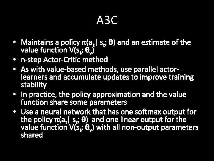 A 3 C • Maintains a policy π(at| st; θ) and an estimate of