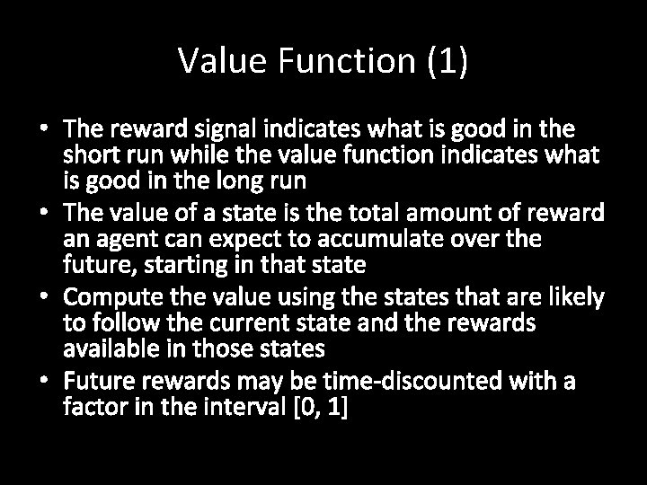 Value Function (1) • The reward signal indicates what is good in the short