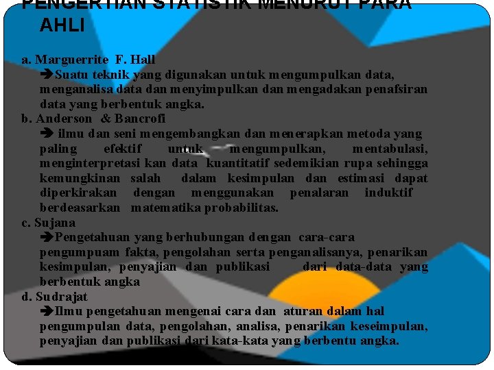PENGERTIAN STATISTIK MENURUT PARA AHLI a. Marguerrite F. Hall Suatu teknik yang digunakan untuk PENGERTIAN STATISTIK MENURUT PARA AHLI a. Marguerrite F. Hall Suatu teknik yang digunakan untuk
