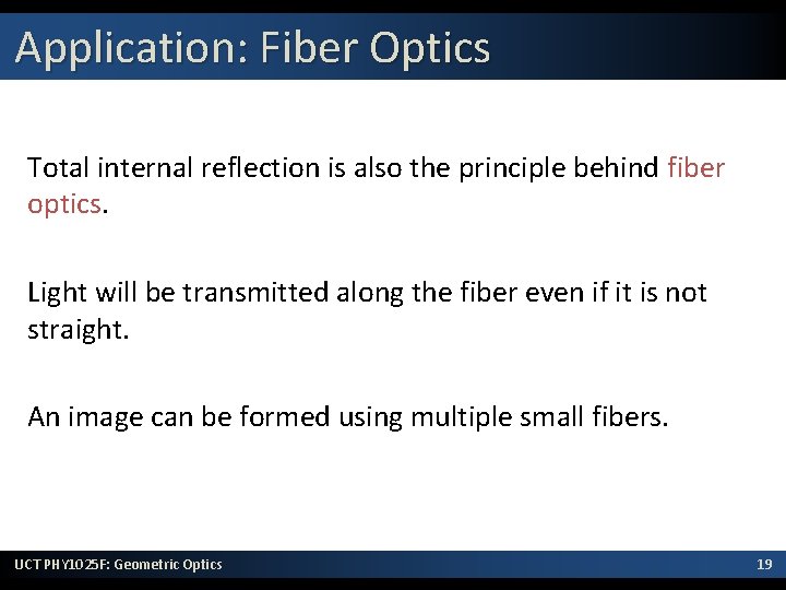 Application: Fiber Optics Total internal reflection is also the principle behind fiber optics. Light