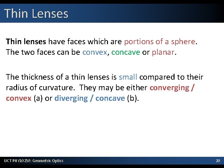 Thin Lenses Thin lenses have faces which are portions of a sphere. The two