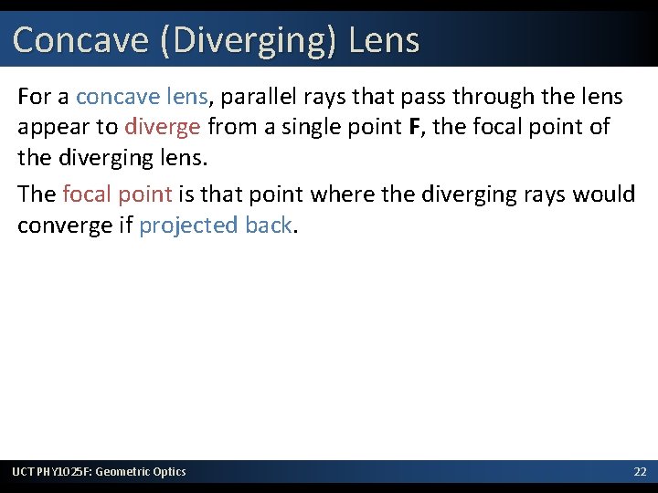 Concave (Diverging) Lens For a concave lens, parallel rays that pass through the lens