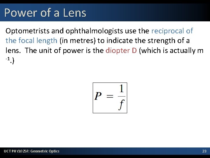 Power of a Lens Optometrists and ophthalmologists use the reciprocal of the focal length