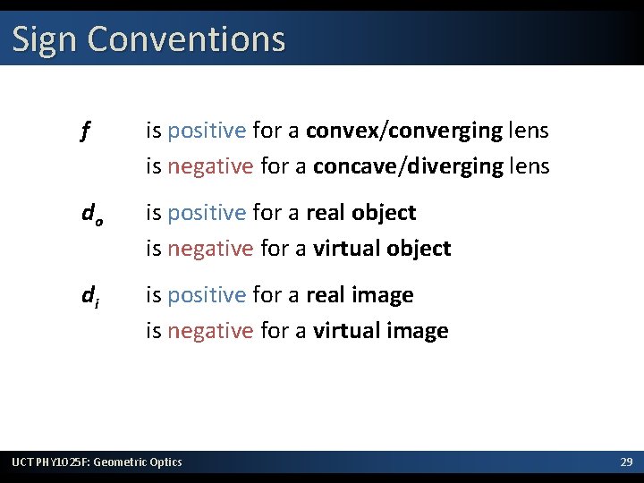 Sign Conventions f is positive for a convex/converging lens is negative for a concave/diverging