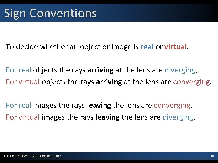 Sign Conventions To decide whether an object or image is real or virtual: For