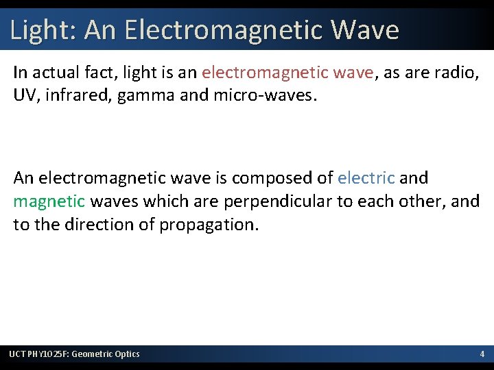 Light: An Electromagnetic Wave In actual fact, light is an electromagnetic wave, as are