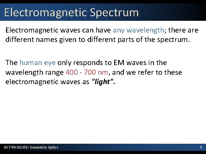 Electromagnetic Spectrum Electromagnetic waves can have any wavelength; there are different names given to