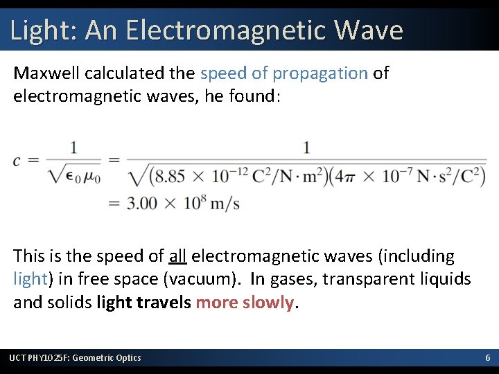 Light: An Electromagnetic Wave Maxwell calculated the speed of propagation of electromagnetic waves, he