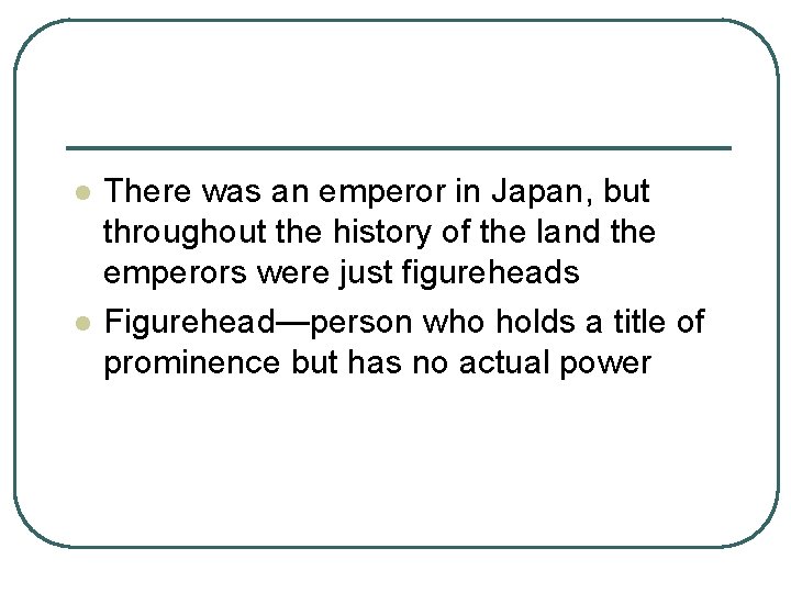 l l There was an emperor in Japan, but throughout the history of the