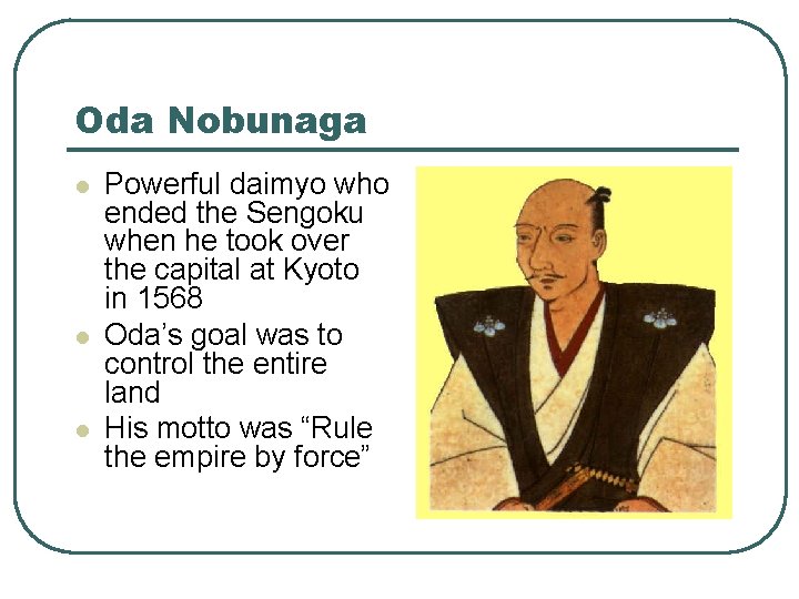 Oda Nobunaga l l l Powerful daimyo who ended the Sengoku when he took