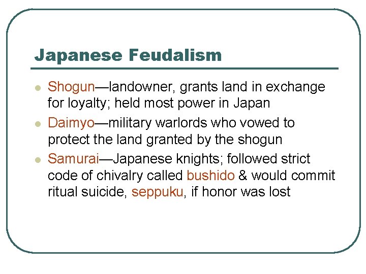 Japanese Feudalism l l l Shogun—landowner, grants land in exchange for loyalty; held most