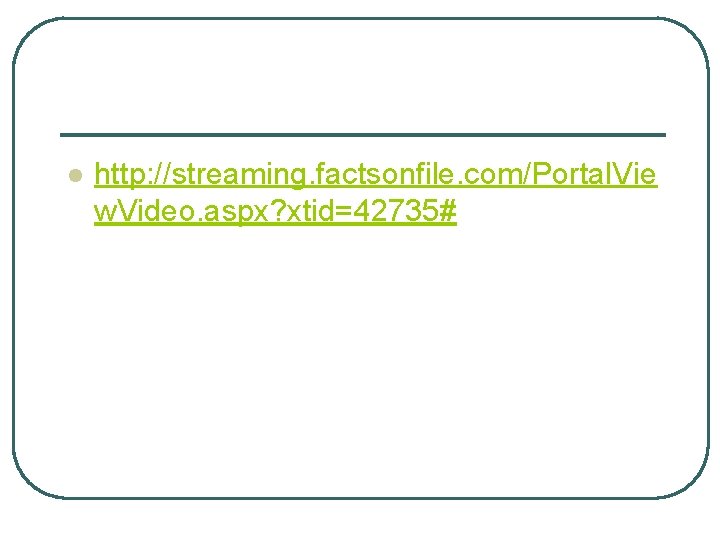 l http: //streaming. factsonfile. com/Portal. Vie w. Video. aspx? xtid=42735# 