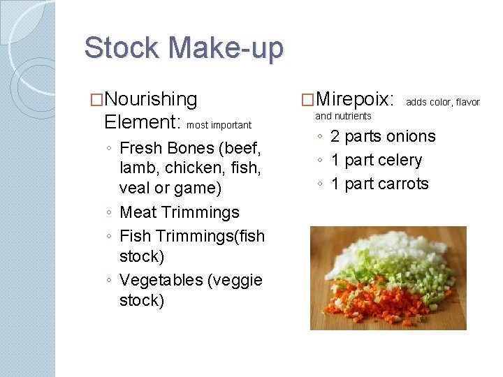 Stock Make-up �Nourishing Element: most important ◦ Fresh Bones (beef, lamb, chicken, fish, veal