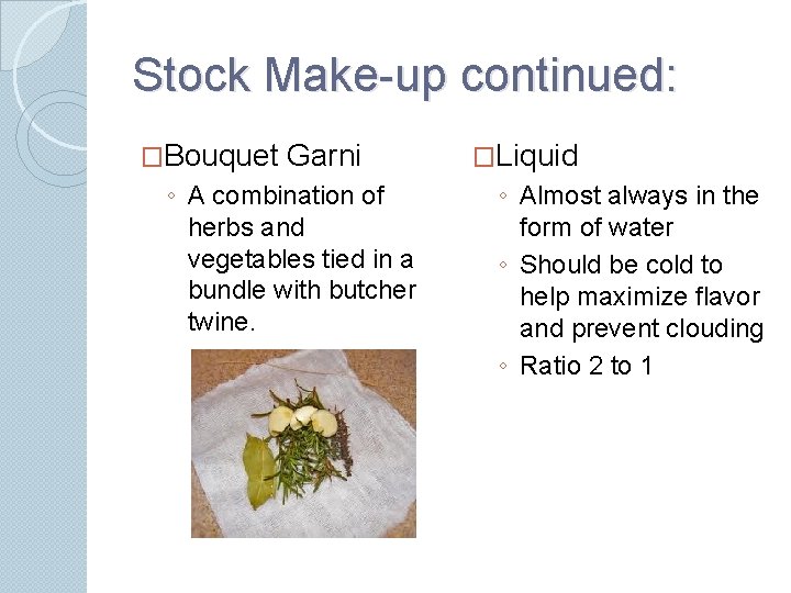 Stock Make-up continued: �Bouquet Garni ◦ A combination of herbs and vegetables tied in