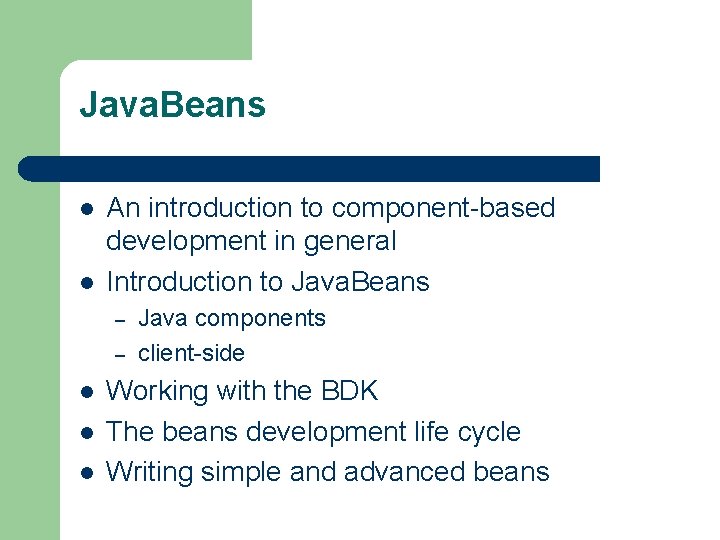 Java. Beans l l An introduction to component-based development in general Introduction to Java.