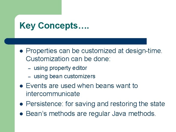 Key Concepts…. l Properties can be customized at design-time. Customization can be done: –