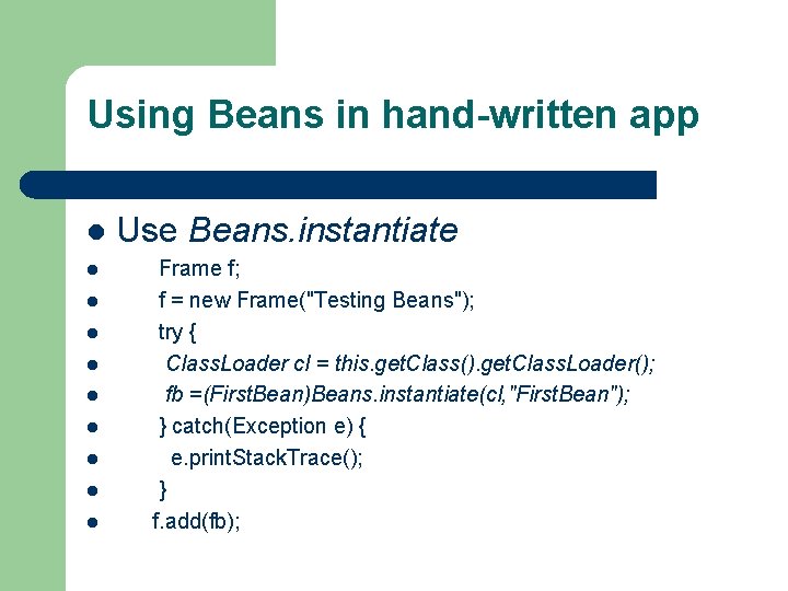 Using Beans in hand-written app l l l l l Use Beans. instantiate Frame