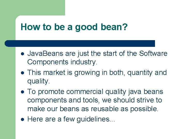 How to be a good bean? l l Java. Beans are just the start