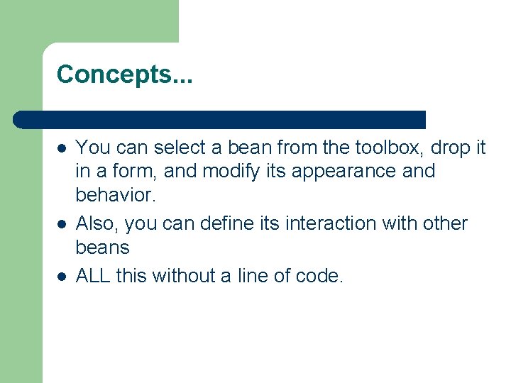 Concepts. . . l l l You can select a bean from the toolbox,