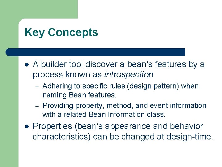 Key Concepts l A builder tool discover a bean’s features by a process known