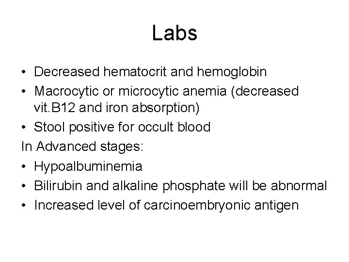 Labs • Decreased hematocrit and hemoglobin • Macrocytic or microcytic anemia (decreased vit. B