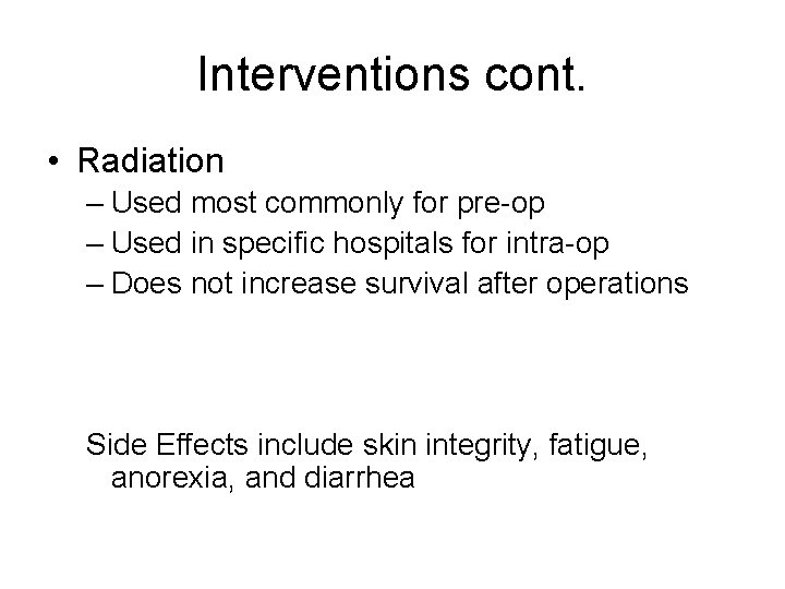 Interventions cont. • Radiation – Used most commonly for pre-op – Used in specific