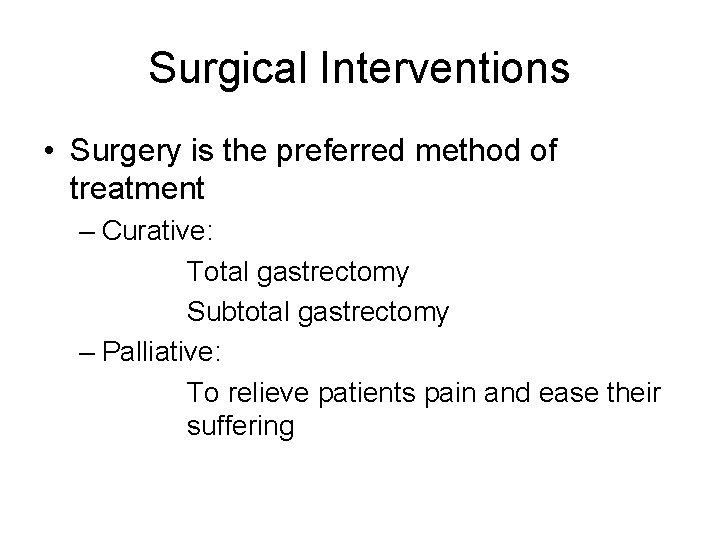 Surgical Interventions • Surgery is the preferred method of treatment – Curative: Total gastrectomy