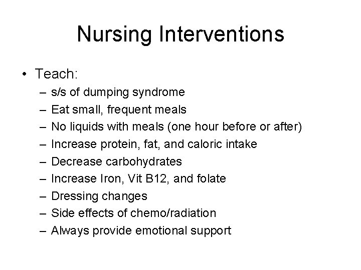 Nursing Interventions • Teach: – – – – – s/s of dumping syndrome Eat