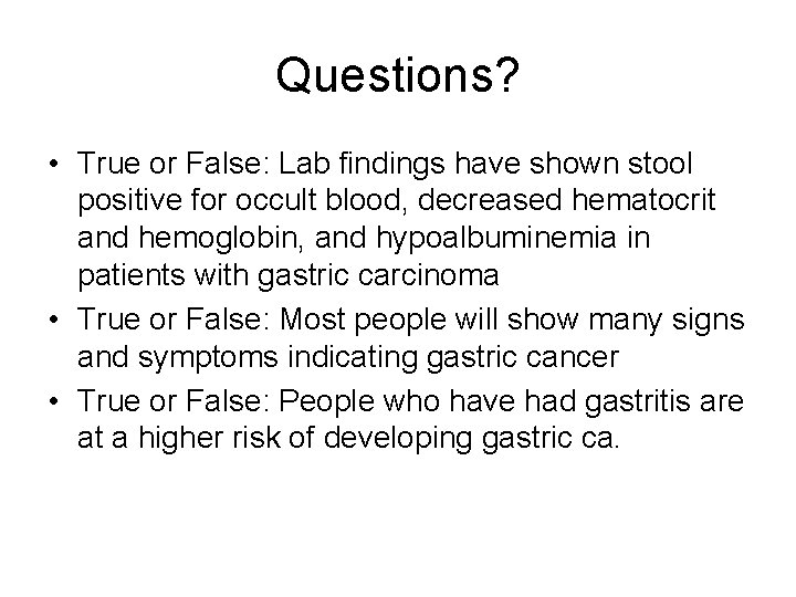 Questions? • True or False: Lab findings have shown stool positive for occult blood,