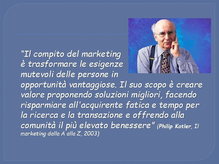  “Il compito del marketing è trasformare le esigenze mutevoli delle persone in opportunità