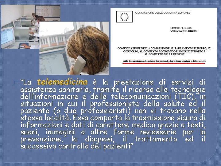 � “La telemedicina è la prestazione di servizi di assistenza sanitaria, tramite il ricorso