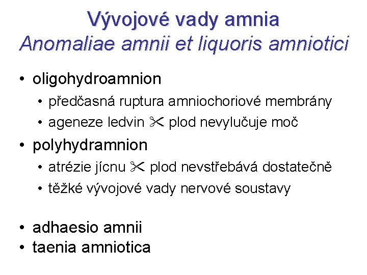 Vývojové vady amnia Anomaliae amnii et liquoris amniotici • oligohydroamnion • předčasná ruptura amniochoriové