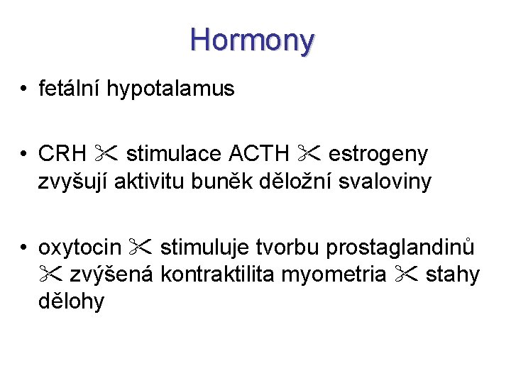 Hormony • fetální hypotalamus • CRH stimulace ACTH estrogeny zvyšují aktivitu buněk děložní svaloviny