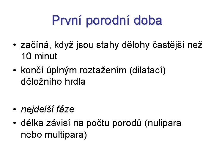 První porodní doba • začíná, když jsou stahy dělohy častější než 10 minut •