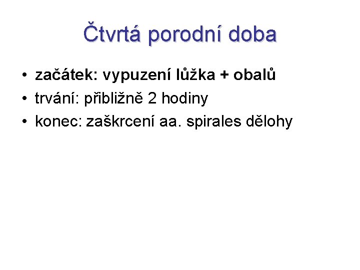 Čtvrtá porodní doba • začátek: vypuzení lůžka + obalů • trvání: přibližně 2 hodiny